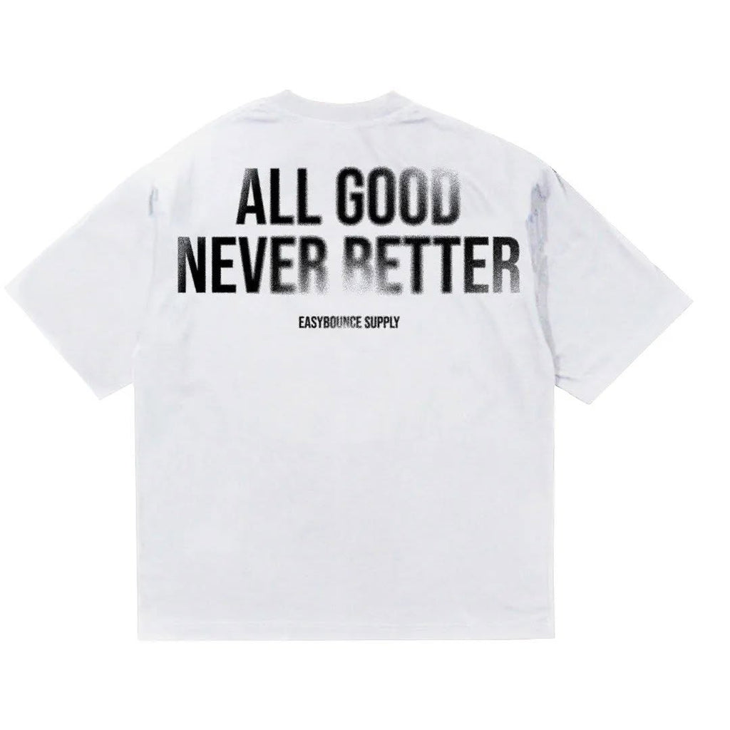 ALL GOOD NEVER BETTER